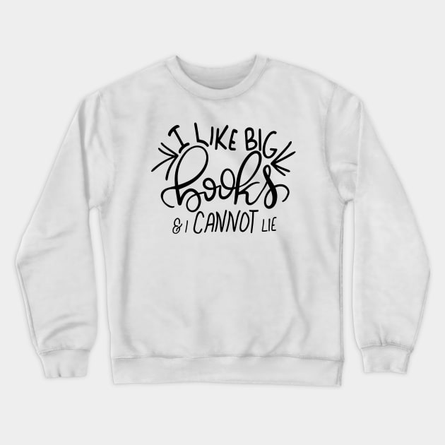 I Like Big Books and I Cannot Lie Funny Reader Bookworm Gifts 2024 Crewneck Sweatshirt by sarcasmandadulting